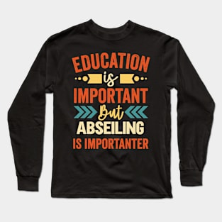 Education Is Important But Abseiling Is Importanter Long Sleeve T-Shirt